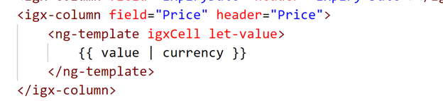 Say you want to apply currency pipe to Price column, you can do that as shown in the code listing Say you want to apply currency pipe to Price column, you can do that as shown in the code listing